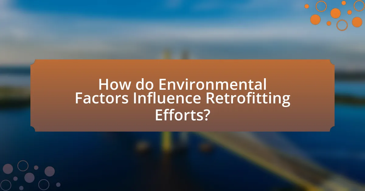 How do Environmental Factors Influence Retrofitting Efforts?