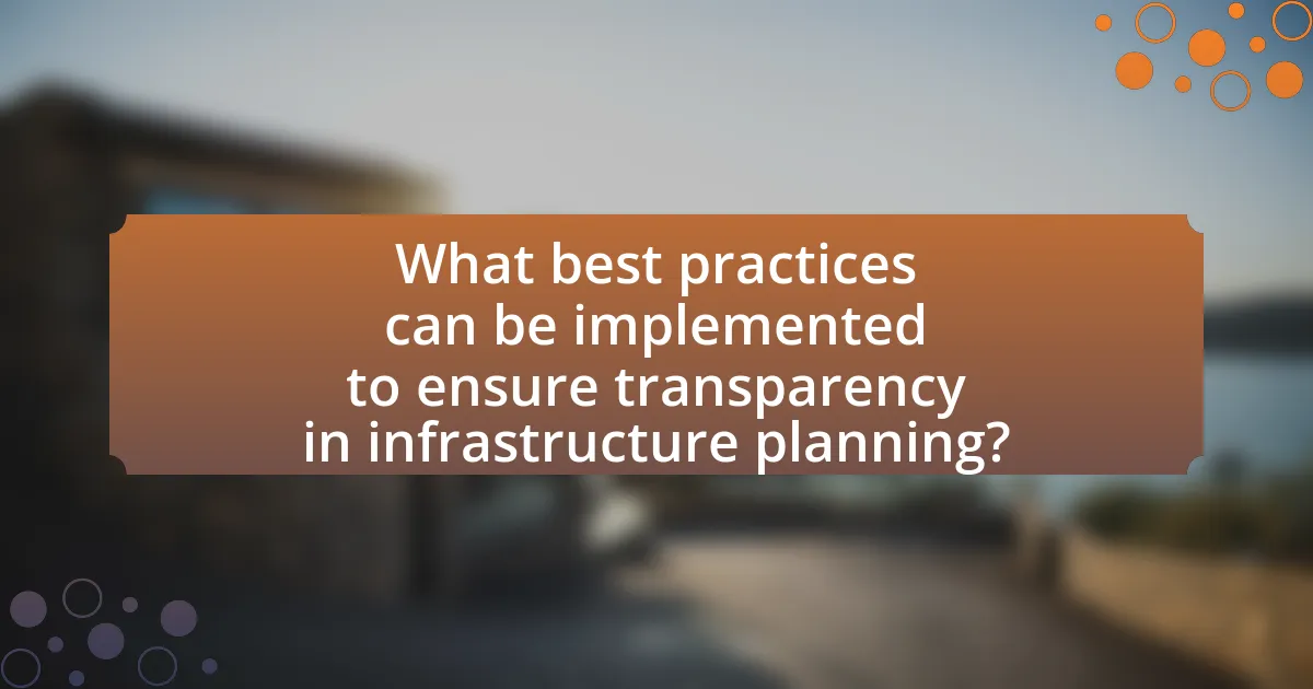 What best practices can be implemented to ensure transparency in infrastructure planning?